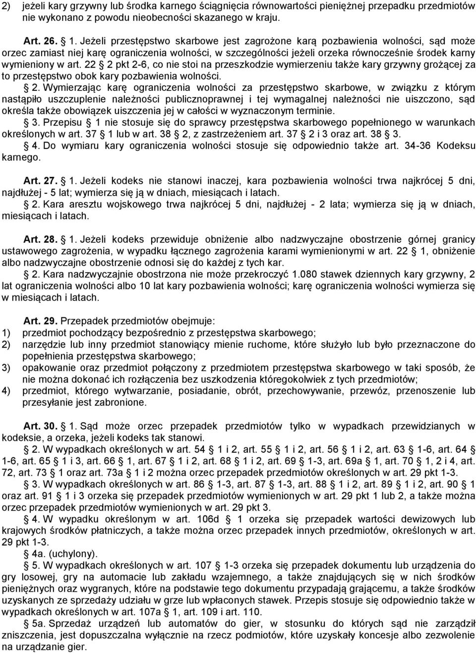 22 2 pkt 2-6, co nie stoi na przeszkodzie wymierzeniu także kary grzywny grożącej za to przestępstwo obok kary pozbawienia wolności. 2. Wymierzając karę ograniczenia wolności za przestępstwo