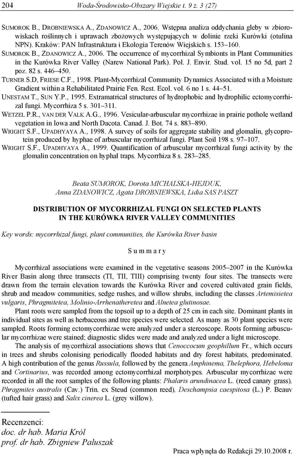 153 160. SUMOROK B., ZDANOWICZ A., 2006. The occurrence of mycorrhizal Symbionts in Plant Communities in the Kurówka River Valley (Narew National Park). Pol. J. Envir. Stud. vol. 15 no 5d, part 2 poz.