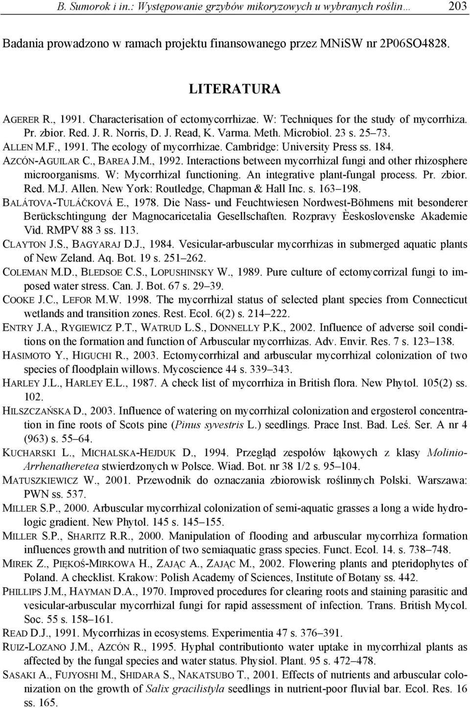 The ecology of mycorrhizae. Cambridge: University Press ss. 184. AZCÓN-AGUILAR C., BAREA J.M., 1992. Interactions between mycorrhizal fungi and other rhizosphere microorganisms.