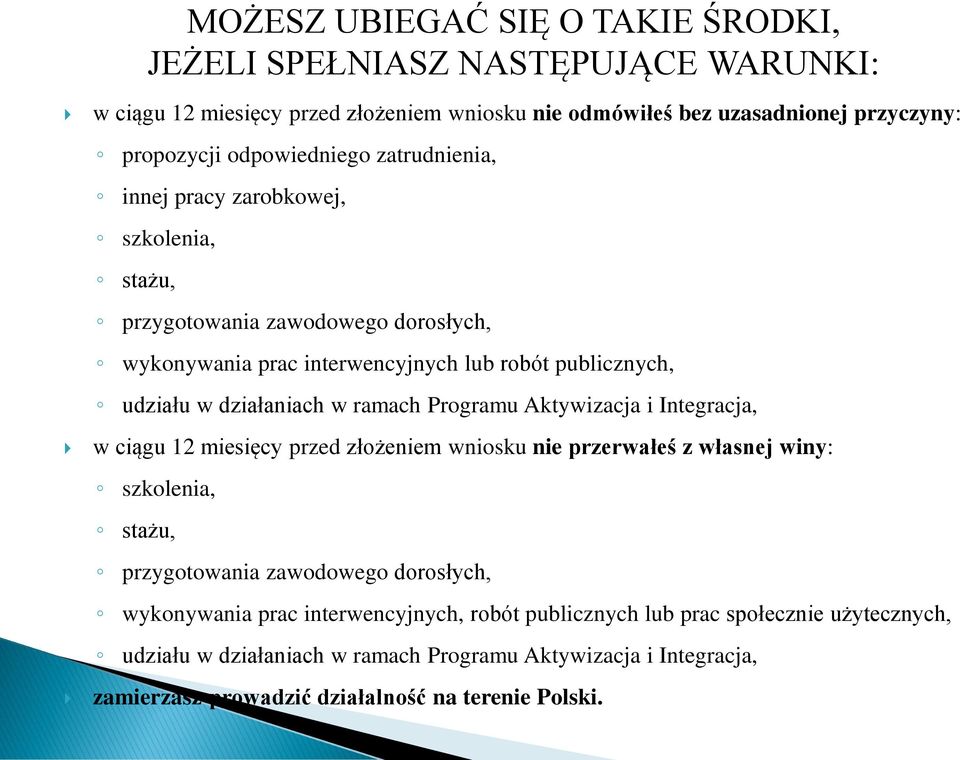 wniosku nie przerwałeś z własnej winy: szkolenia, stażu, MOŻESZ UBIEGAĆ SIĘ O TAKIE ŚRODKI, JEŻELI SPEŁNIASZ NASTĘPUJĄCE WARUNKI: przygotowania zawodowego dorosłych, wykonywania prac