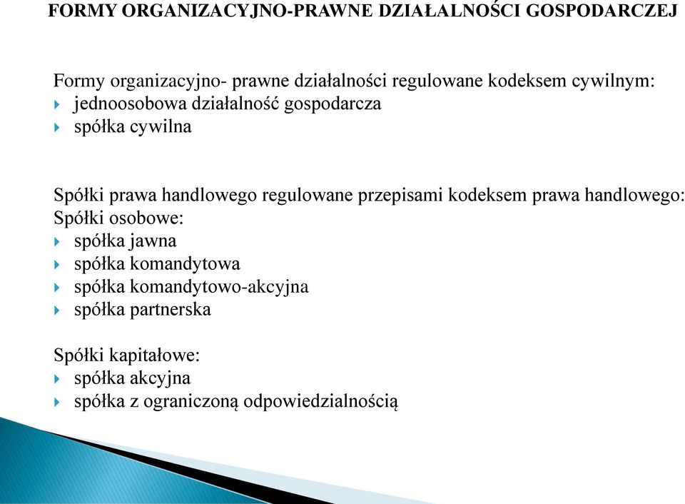 handlowego regulowane przepisami kodeksem prawa handlowego: Spółki osobowe: spółka jawna spółka