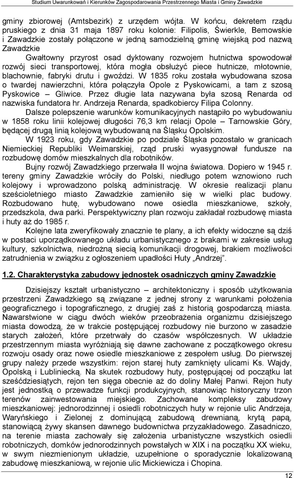 przyrost osad dyktowany rozwojem hutnictwa spowodował rozwój sieci transportowej, która mogła obsłużyć piece hutnicze, młotownie, blachownie, fabryki drutu i gwoździ.
