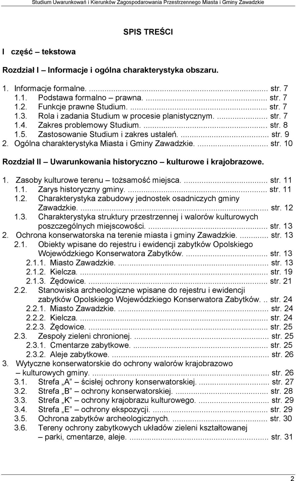Ogólna charakterystyka Miasta i Gminy Zawadzkie.... str. 10 Rozdział II Uwarunkowania historyczno kulturowe i krajobrazowe. 1. Zasoby kulturowe terenu tożsamość miejsca.... str. 11 1.1. Zarys historyczny gminy.