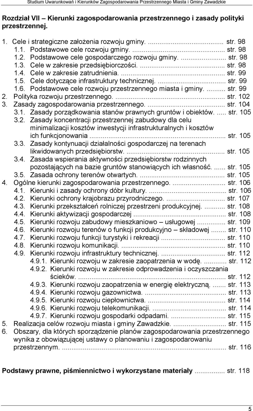 Cele dotyczące infrastruktury technicznej.... str. 99 1.6. Podstawowe cele rozwoju przestrzennego miasta i gminy.... str. 99 2. Polityka rozwoju przestrzennego.... str. 102 3.
