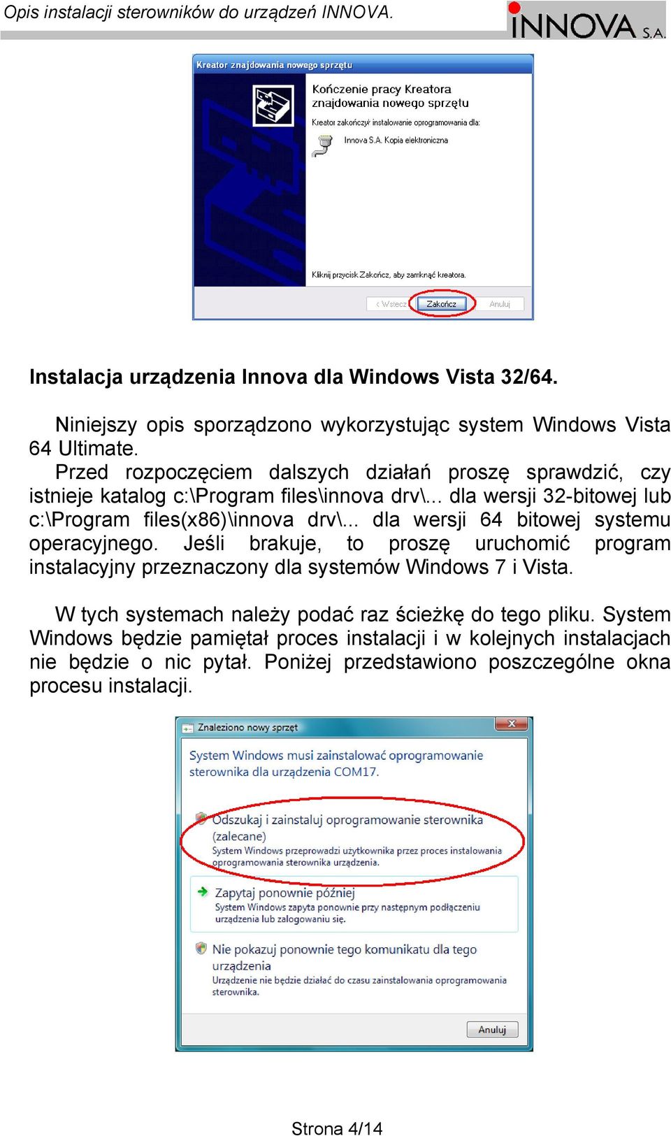 .. dla wersji 64 bitowej systemu operacyjnego. Jeśli brakuje, to proszę uruchomić program instalacyjny przeznaczony dla systemów Windows 7 i Vista.