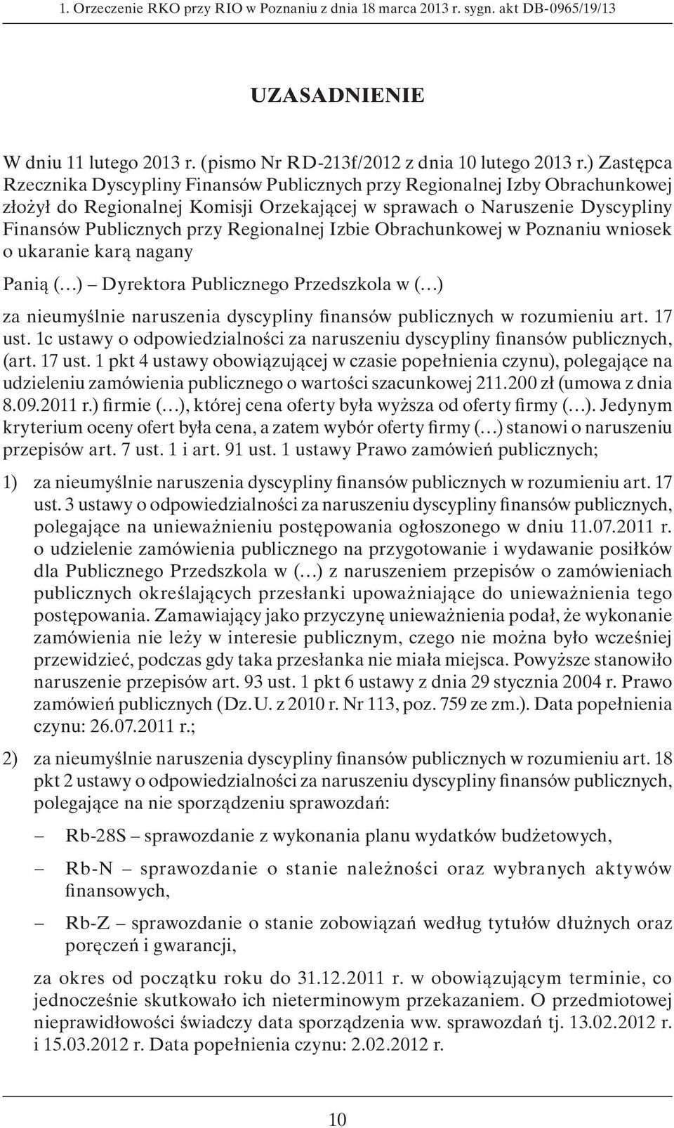 Regionalnej Izbie Obrachunkowej w Poznaniu wniosek o ukaranie karą nagany Panią ( ) Dyrektora Publicznego Przedszkola w ( ) za nieumyślnie naruszenia dyscypliny finansów publicznych w rozumieniu art.