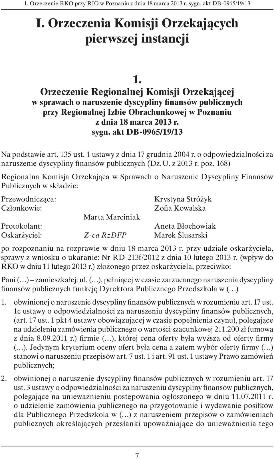 akt DB-0965/19/13 Na podstawie art. 135 ust. 1 ustawy z dnia 17 grudnia 2004 r. o odpowiedzialności za naruszenie dyscypliny finansów publicznych (Dz. U. z 2013 r. poz.