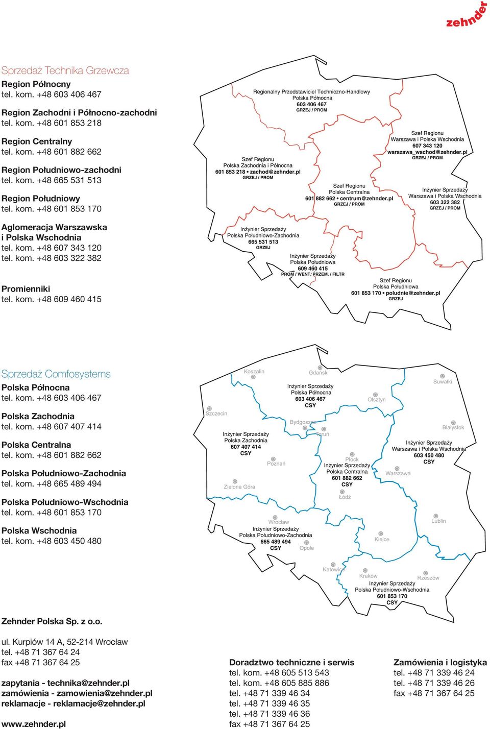 kom. +48 +48 603 603406 406 467 467 Polska Region Zachodnia i Północno-zachodni tel. kom. +48 601 607 853 407 218414 Polska Region Centralny Centralna tel. kom. +48 601 601882 882 662 662 Polska Aglomeracja Południowo-Zachodnia Warszawska tel.