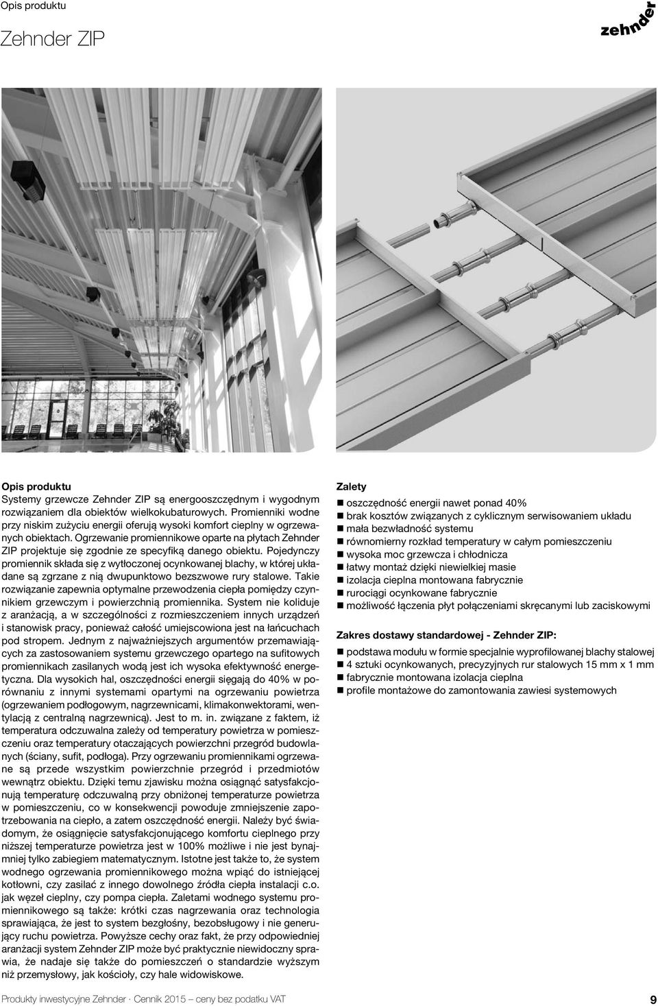 Ogrzewanie promiennikowe oparte na płytach Zehnder ZIP projektuje się zgodnie ze specyfiką danego obiektu.