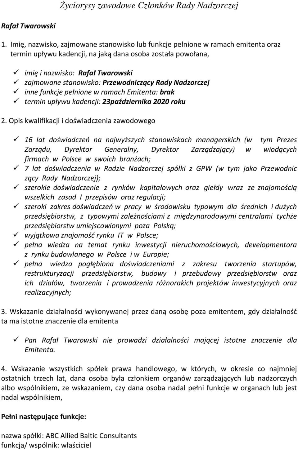 Przewodniczący Rady Nadzorczej inne funkcje pełnione w ramach Emitenta: brak termin upływu kadencji: 23października 2020 roku 2.