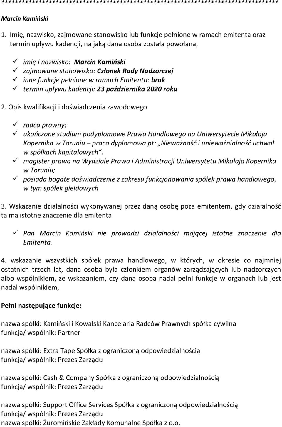 Członek Rady Nadzorczej inne funkcje pełnione w ramach Emitenta: brak termin upływu kadencji: 23 października 2020 roku 2.