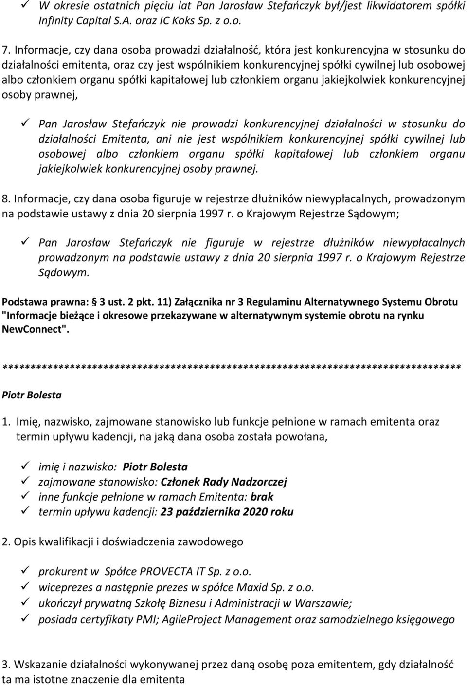 organu spółki kapitałowej lub członkiem organu jakiejkolwiek konkurencyjnej osoby prawnej, Pan Jarosław Stefańczyk nie prowadzi konkurencyjnej działalności w stosunku do działalności Emitenta, ani