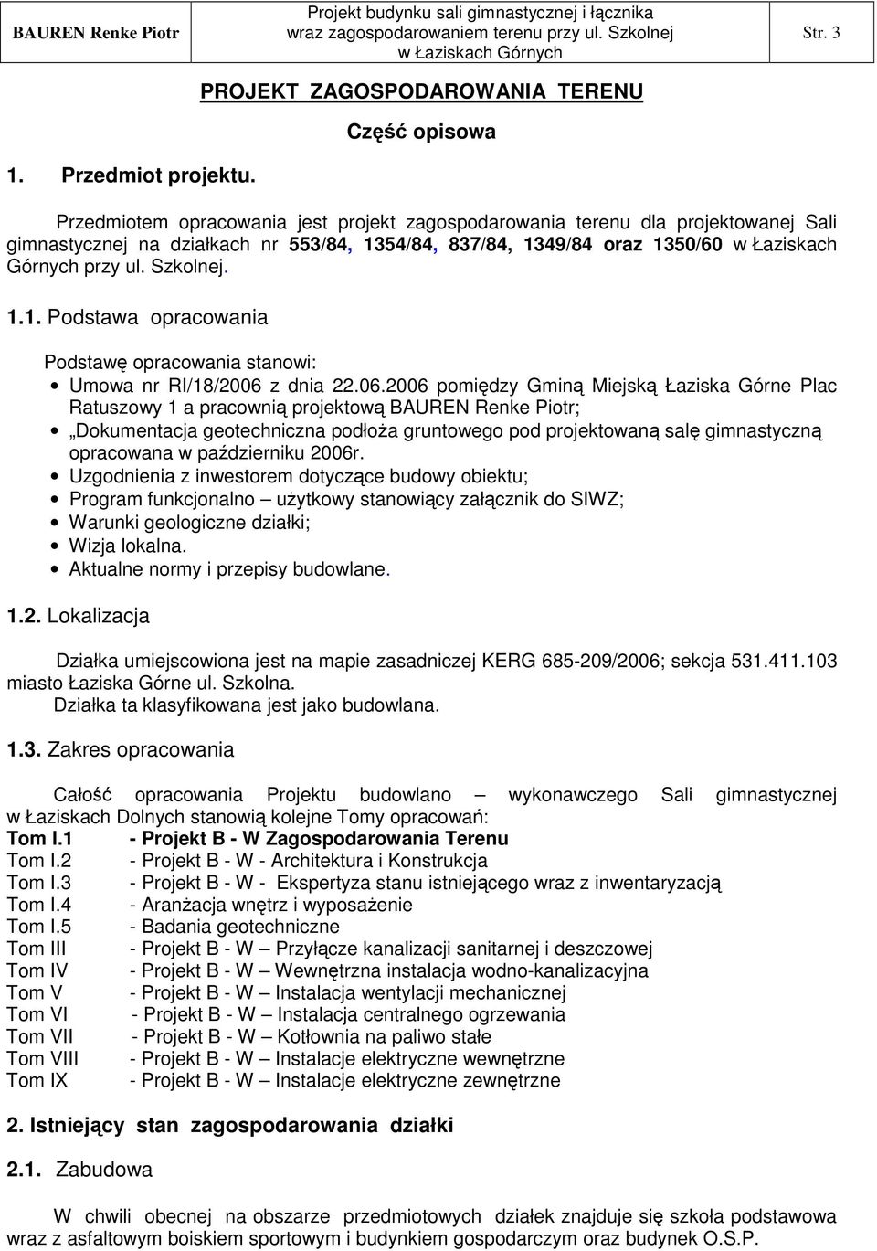 1.1. Podstawa opracowania Podstaw opracowania stanowi: Umowa nr RI/18/2006 
