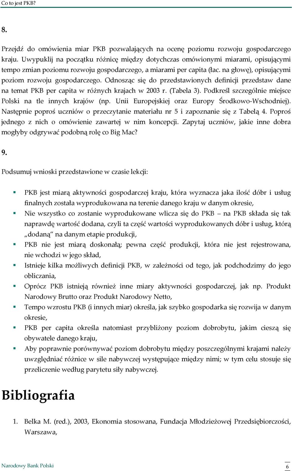 na głowę), opisującymi poziom rozwoju gospodarczego. Odnosząc się do przedstawionych definicji przedstaw dane na temat PKB per capita w różnych krajach w 2003 r. (Tabela 3).