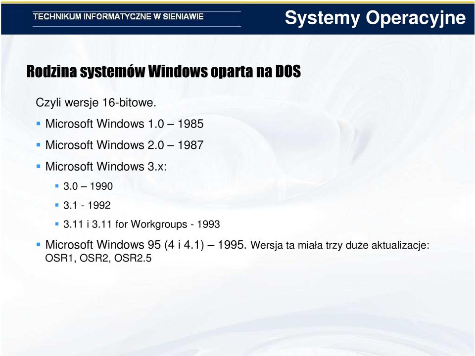 0 1987 Microsoft Windows 3.x: 3.0 1990 3.1-1992 3.11 i 3.