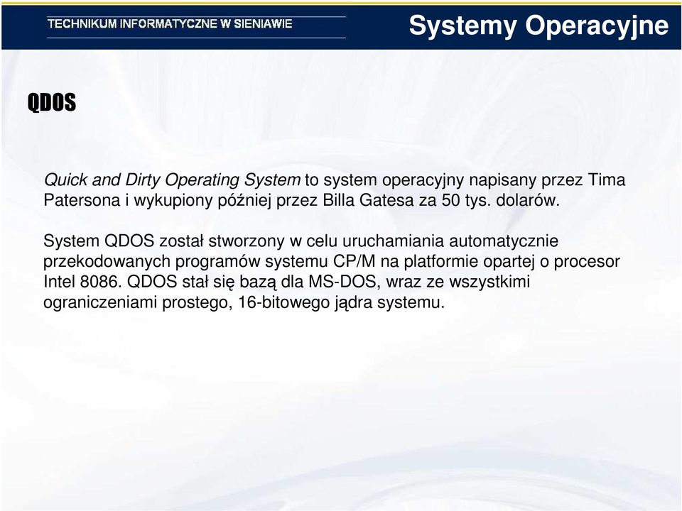 System QDOS został stworzony w celu uruchamiania automatycznie przekodowanych programów systemu CP/M na