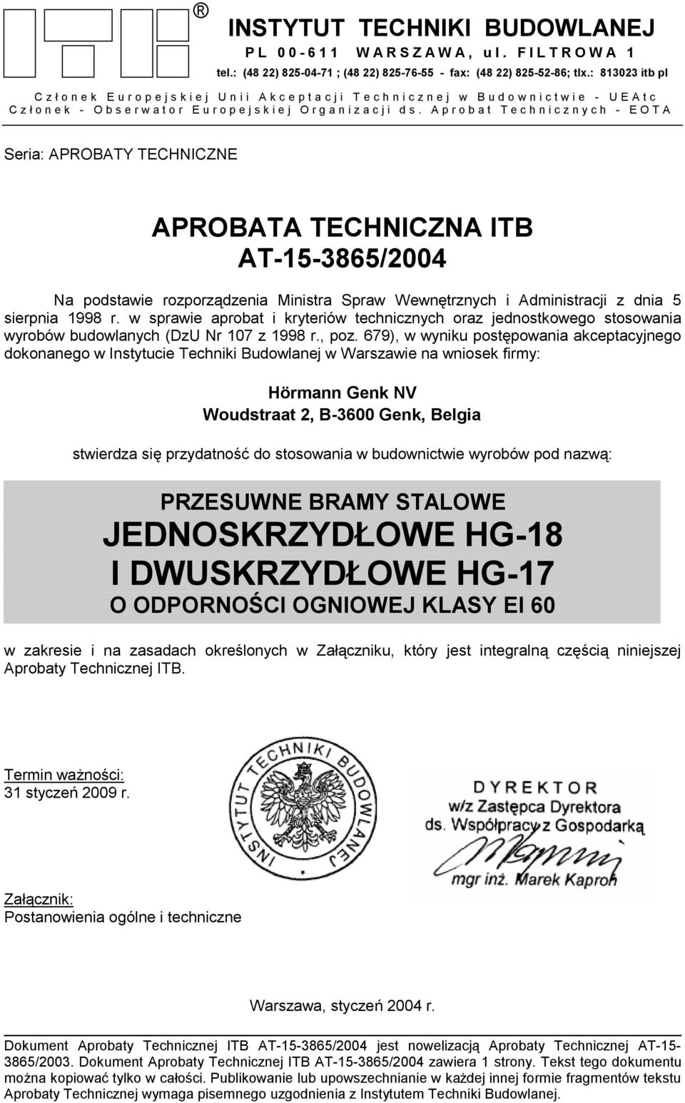 Aprobat Technicznych - EOTA Seria: APROBATY TECHNICZNE APROBATA TECHNICZNA ITB AT-15-3865/2004 Na podstawie rozporządzenia Ministra Spraw Wewnętrznych i Administracji z dnia 5 sierpnia 1998 r.