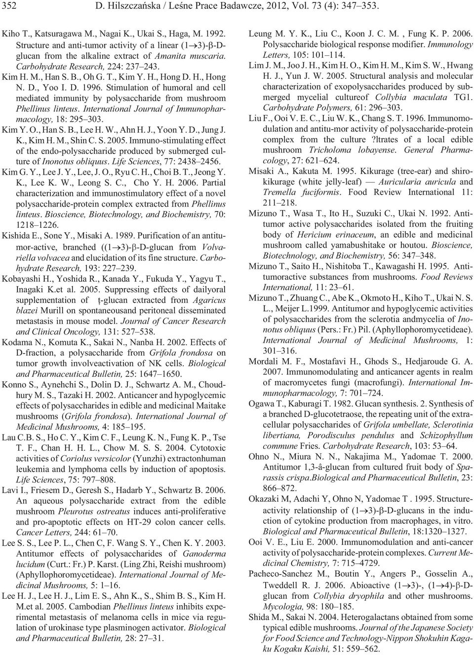 D., Yoo I. D. 1996. Stimulation of humoral and cell mediated immunity by polysaccharide from mushroom Phellinus linteus. International Journal of Immunopharmacology, 18: 295 303. Kim Y. O., Han S. B.