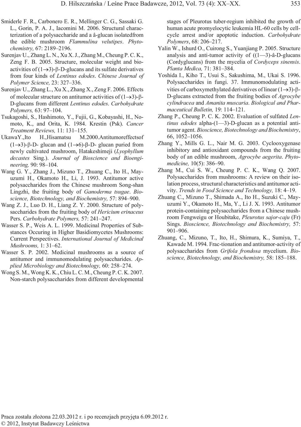 , Cheung P. C. K., Zeng F. B. 2005. Structure, molecular weight and bioactivities of (1 3)-β-D-glucans and its sulfate derivatives from four kinds of Lentinus edodes.