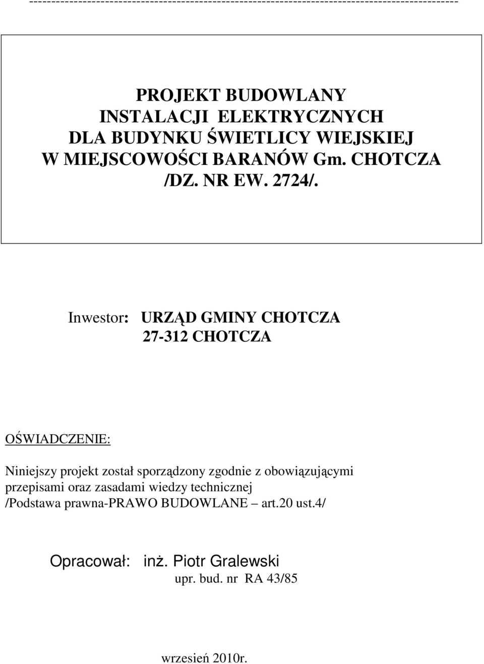 Inwestor: URZĄD GMINY CHOTCZA 27-312 CHOTCZA OŚWIADCZENIE: Niniejszy projekt został sporządzony zgodnie z obowiązującymi