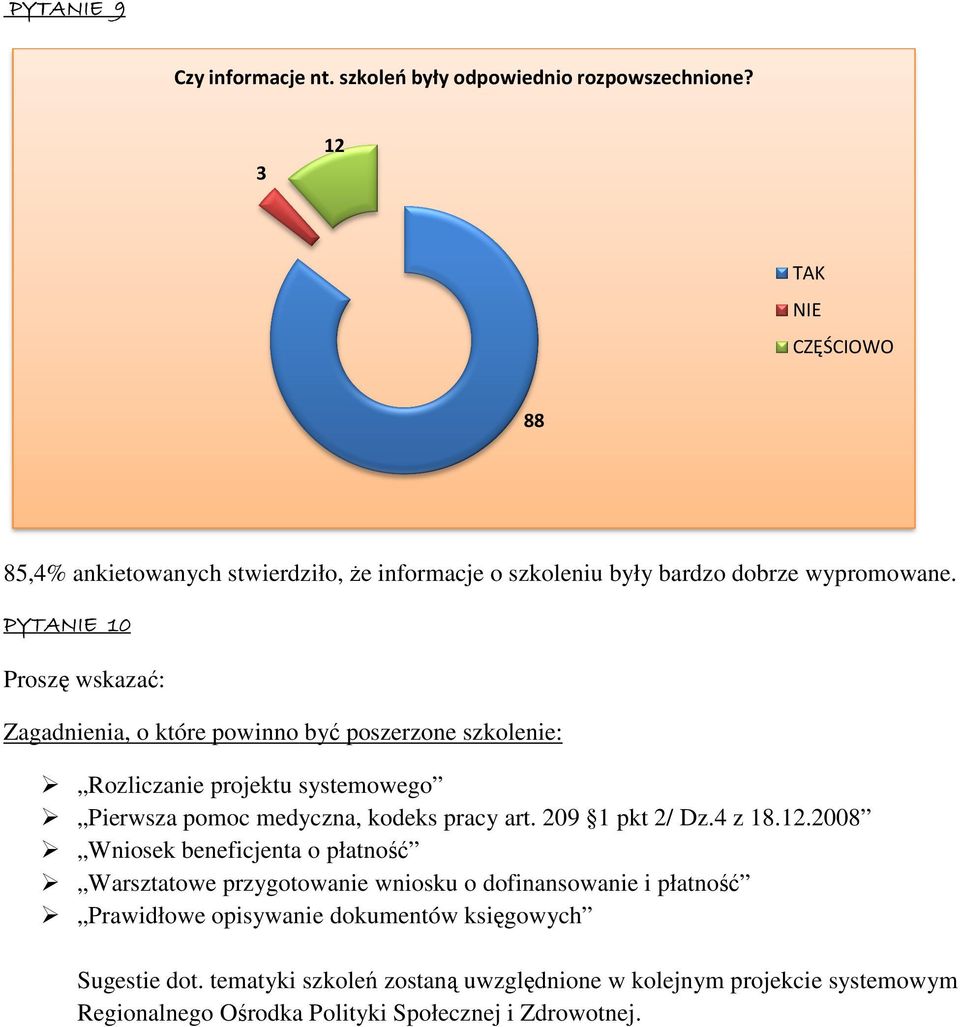 PYTANIE 1 1 Proszę wskazać: Zagadnienia, o które powinno być poszerzone szkolenie: Rozliczanie projektu systemowego Pierwsza pomoc medyczna, kodeks pracy art.