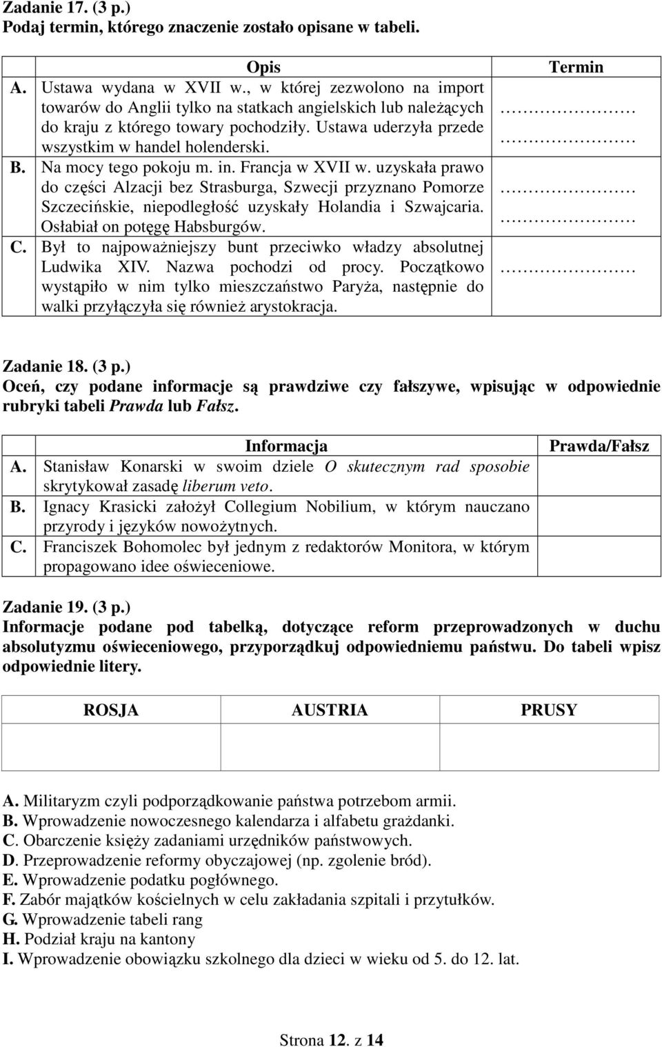 Na mocy tego pokoju m. in. Francja w XVII w. uzyskała prawo do części Alzacji bez Strasburga, Szwecji przyznano Pomorze Szczecińskie, niepodległość uzyskały Holandia i Szwajcaria.