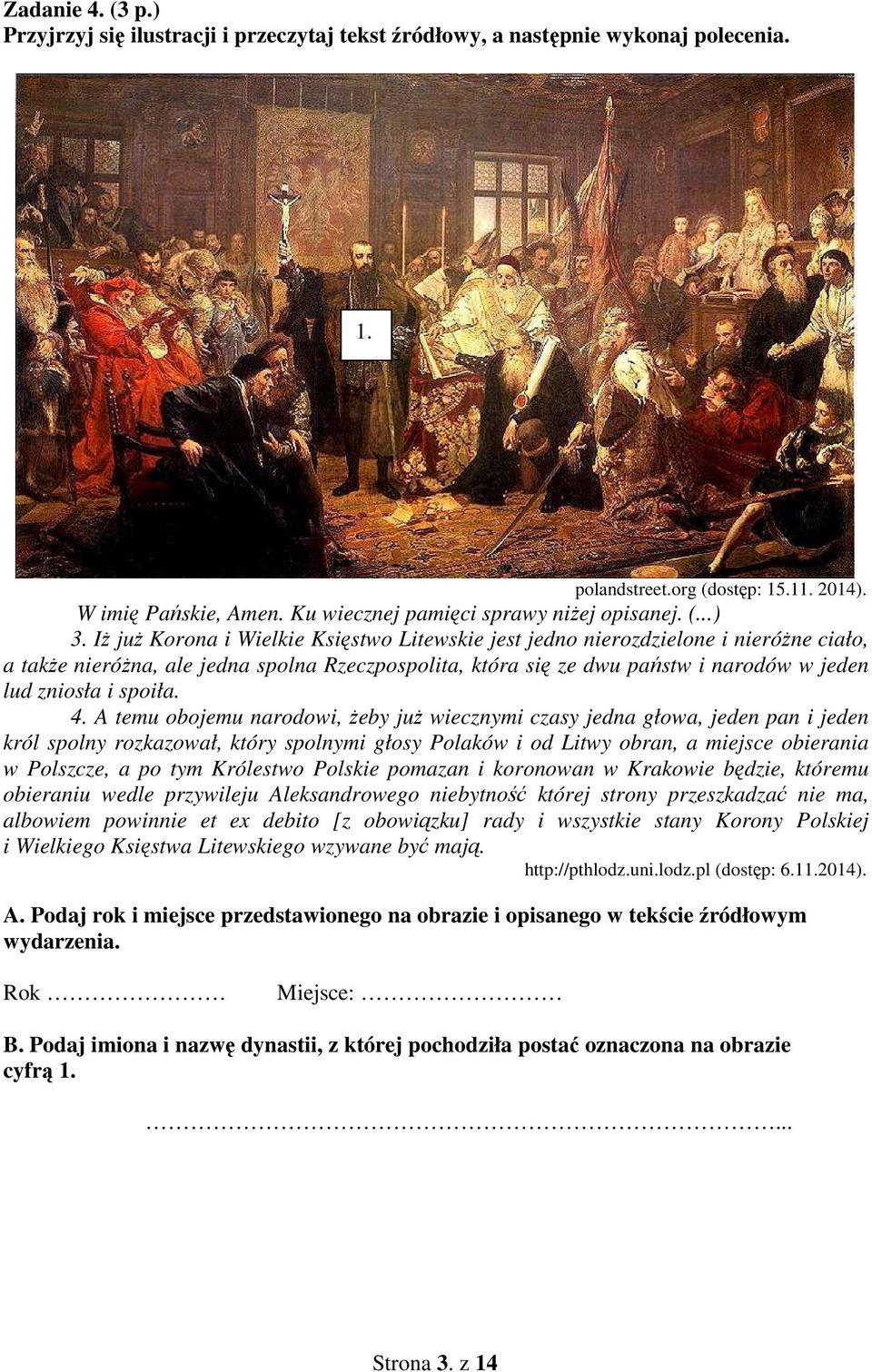 Iż już Korona i Wielkie Księstwo Litewskie jest jedno nierozdzielone i nieróżne ciało, a także nieróżna, ale jedna spolna Rzeczpospolita, która się ze dwu państw i narodów w jeden lud zniosła i