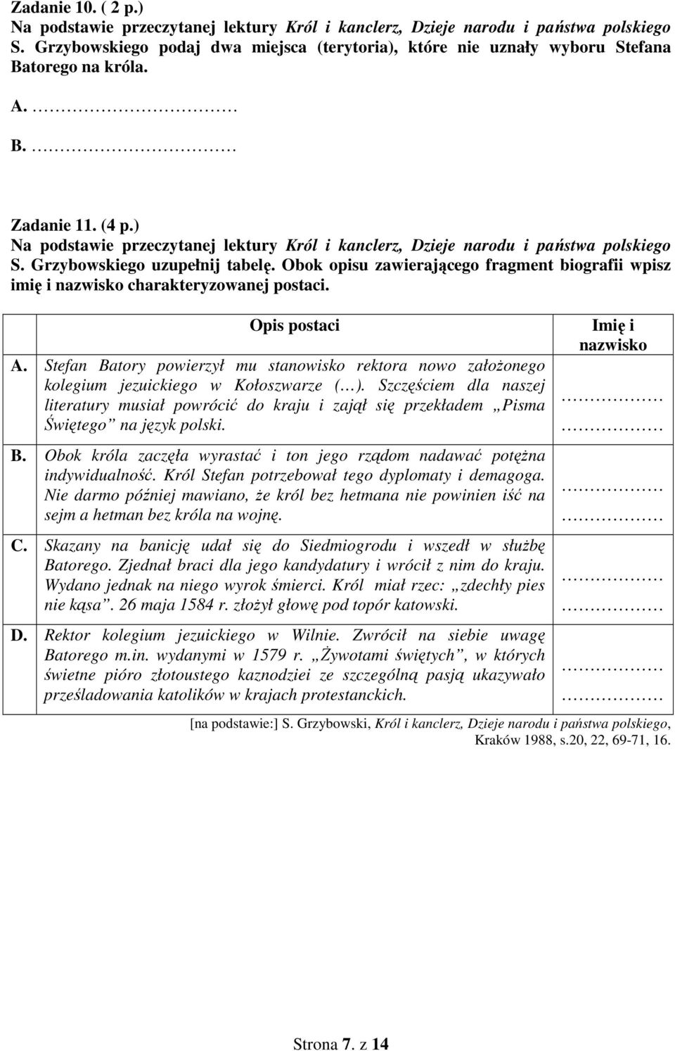 ) Na podstawie przeczytanej lektury Król i kanclerz, Dzieje narodu i państwa polskiego S. Grzybowskiego uzupełnij tabelę.