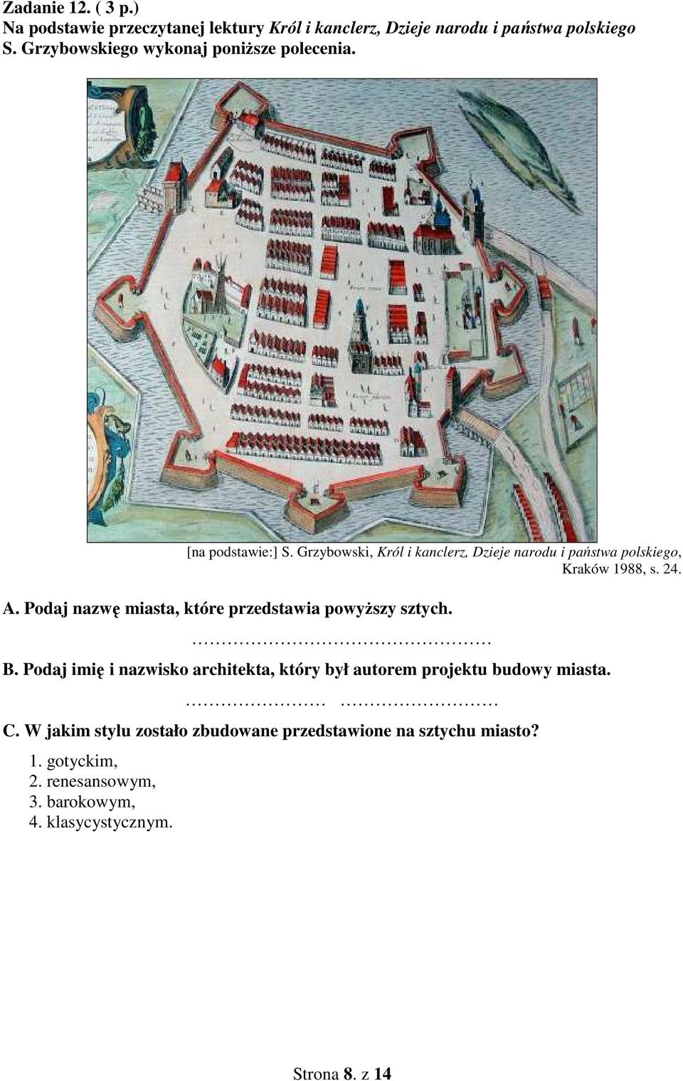 Grzybowski, Król i kanclerz, Dzieje narodu i państwa polskiego, Kraków 1988, s. 24. A.