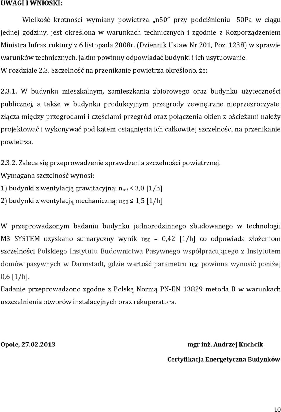 3.1. W budynku mieszkalnym, zamieszkania zbiorowego oraz budynku użyteczności publicznej, a także w budynku produkcyjnym przegrody zewnętrzne nieprzezroczyste, złącza między przegrodami i częściami