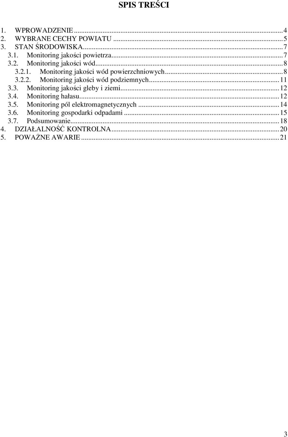 ..12 3.4. Monitoring hałasu...12 3.5. Monitoring pól elektromagnetycznych...14 3.6. Monitoring gospodarki odpadami...15 3.