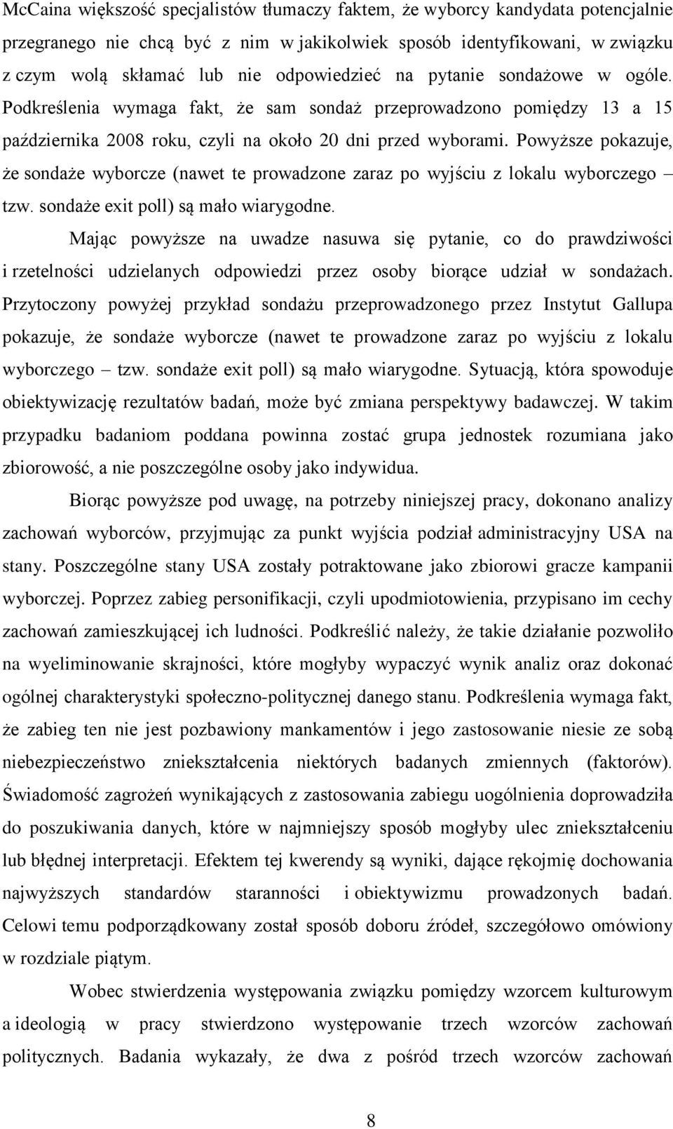 Powyższe pokazuje, że sondaże wyborcze (nawet te prowadzone zaraz po wyjściu z lokalu wyborczego tzw. sondaże exit poll) są mało wiarygodne.