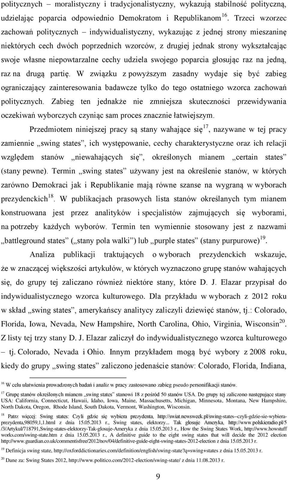 niepowtarzalne cechy udziela swojego poparcia głosując raz na jedną, raz na drugą partię.
