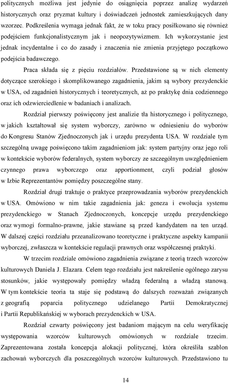Ich wykorzystanie jest jednak incydentalne i co do zasady i znaczenia nie zmienia przyjętego początkowo podejścia badawczego. Praca składa się z pięciu rozdziałów.