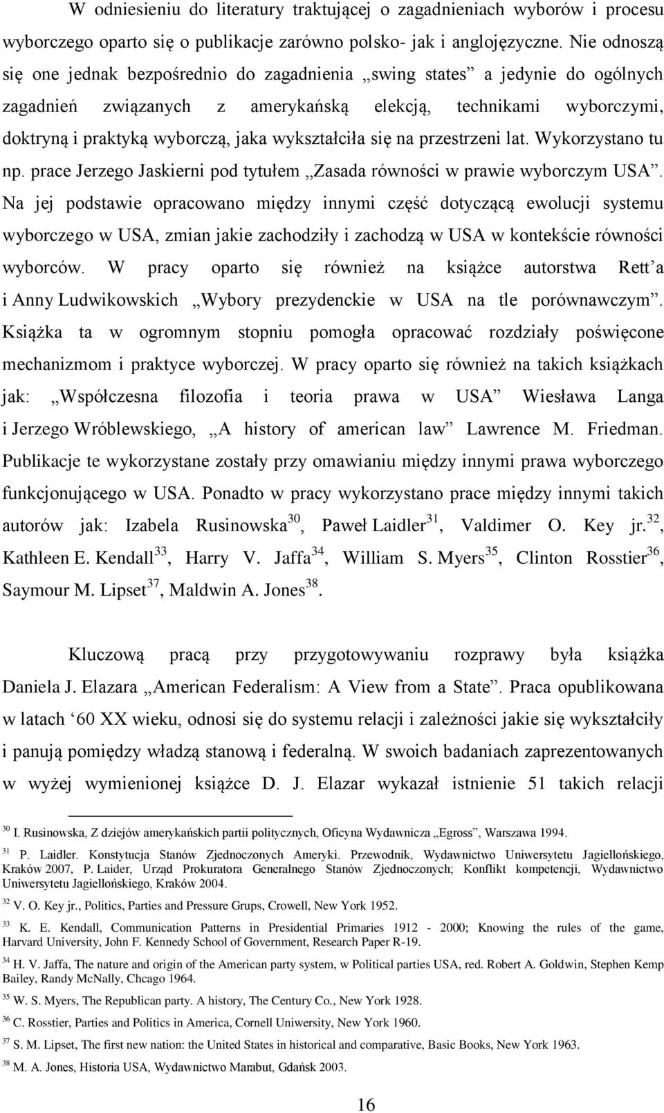 wykształciła się na przestrzeni lat. Wykorzystano tu np. prace Jerzego Jaskierni pod tytułem Zasada równości w prawie wyborczym USA.