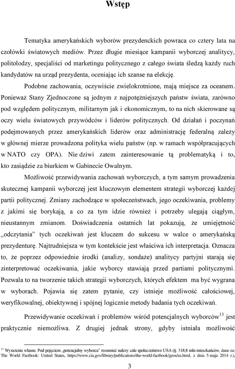 elekcję. Podobne zachowania, oczywiście zwielokrotnione, mają miejsce za oceanem.