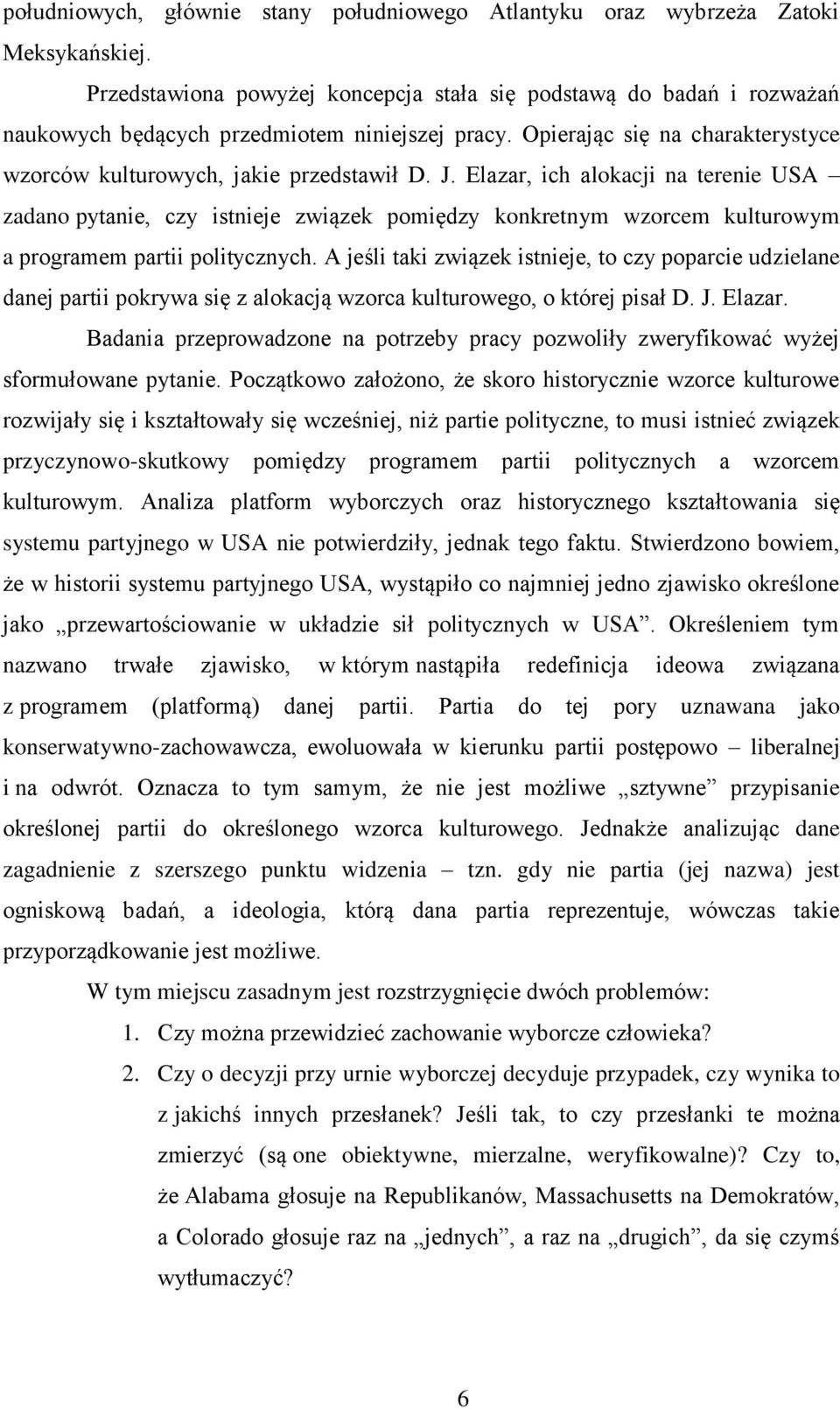 Elazar, ich alokacji na terenie USA zadano pytanie, czy istnieje związek pomiędzy konkretnym wzorcem kulturowym a programem partii politycznych.