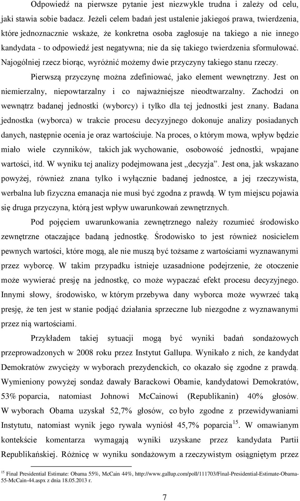 takiego twierdzenia sformułować. Najogólniej rzecz biorąc, wyróżnić możemy dwie przyczyny takiego stanu rzeczy. Pierwszą przyczynę można zdefiniować, jako element wewnętrzny.