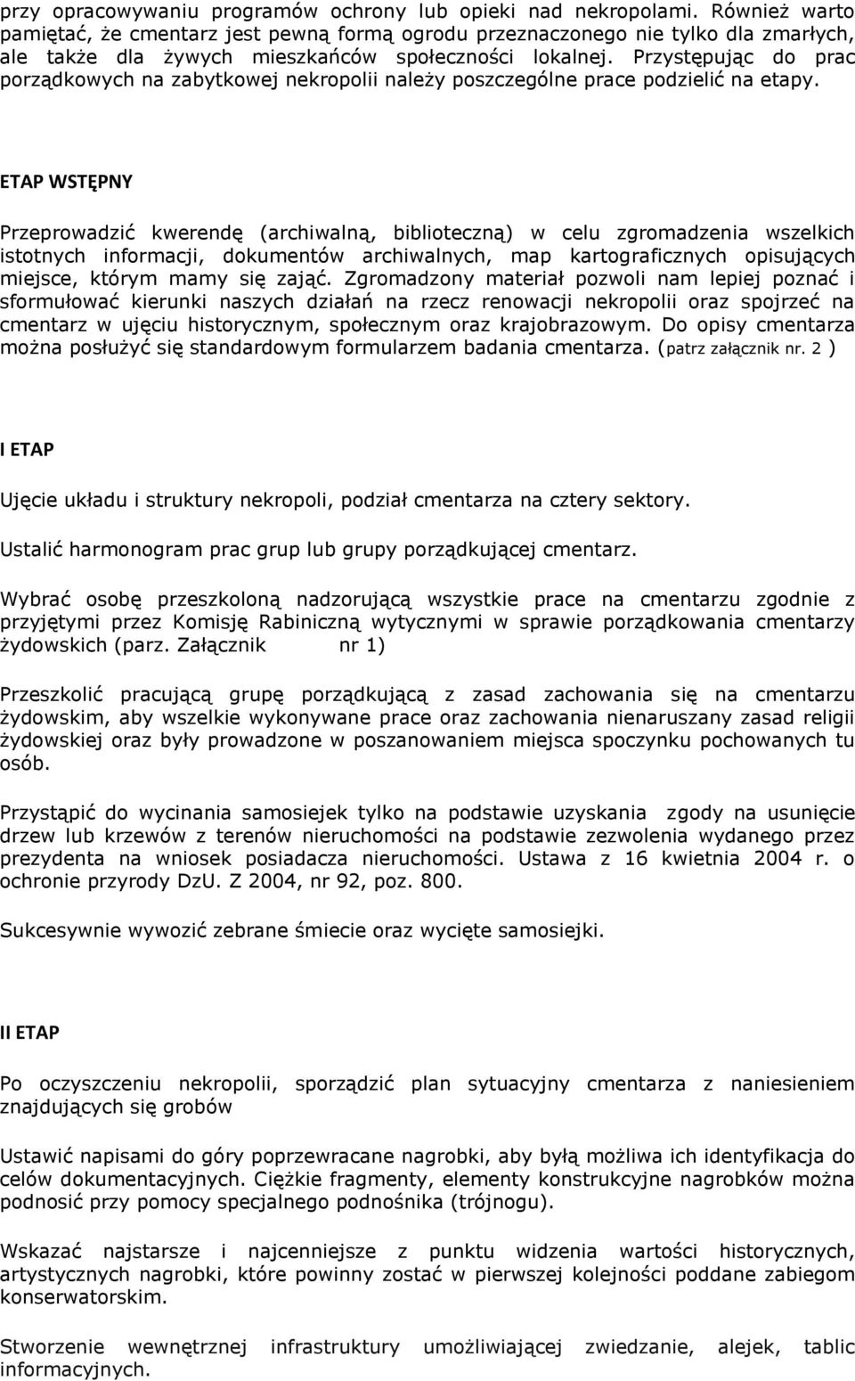 Przystępując do prac porządkowych na zabytkowej nekropolii należy poszczególne prace podzielić na etapy.