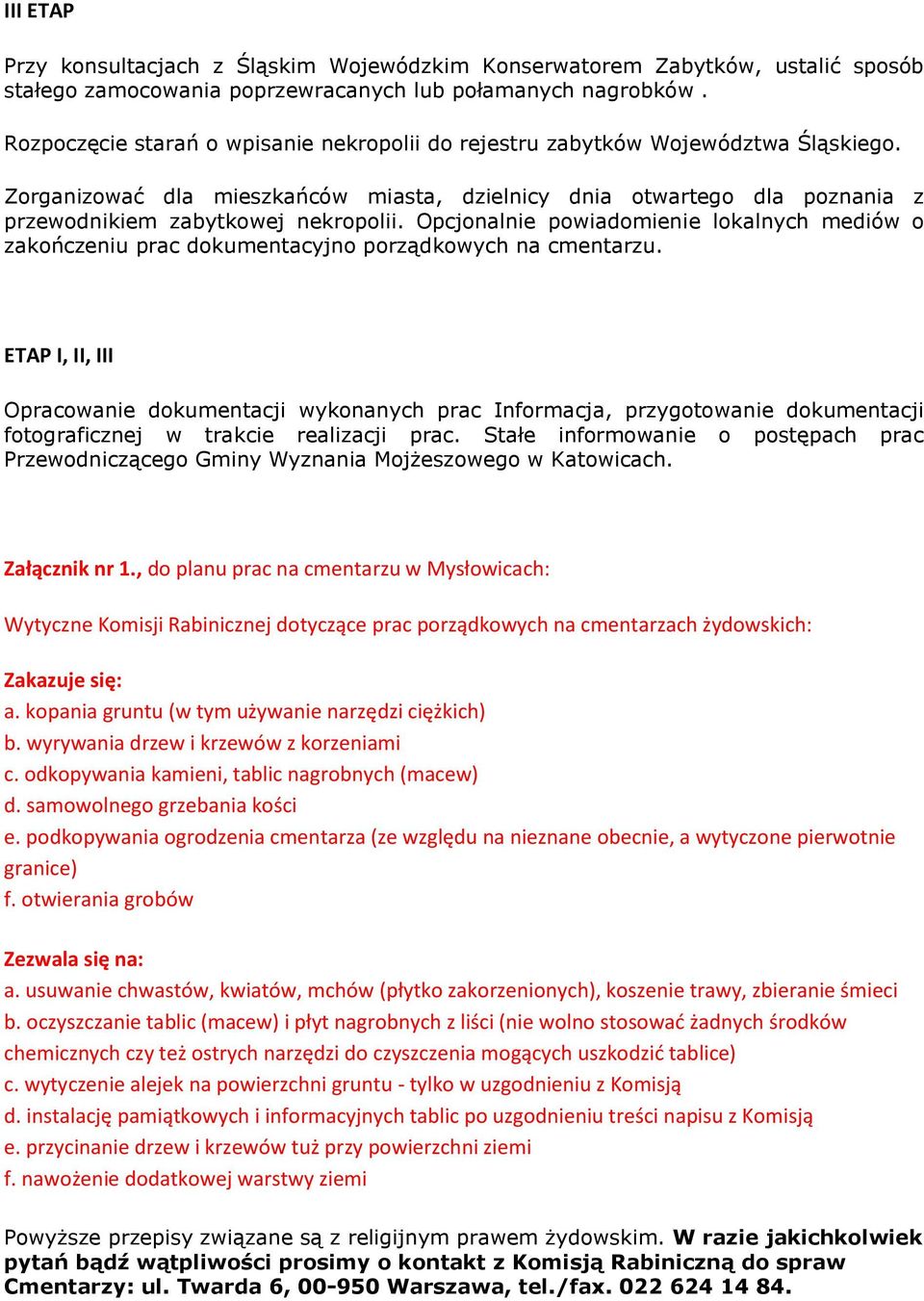 Opcjonalnie powiadomienie lokalnych mediów o zakończeniu prac dokumentacyjno porządkowych na cmentarzu.
