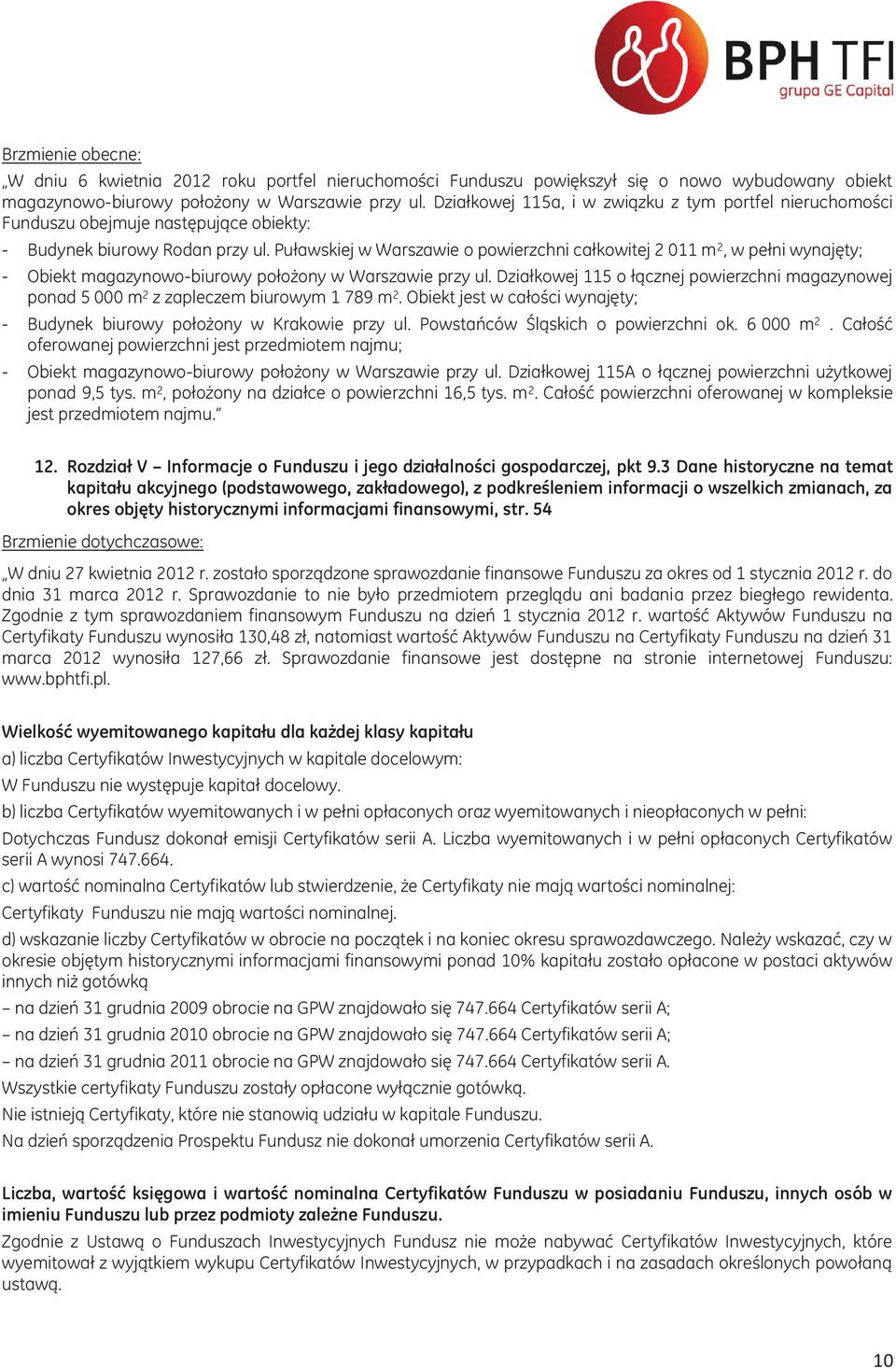 Puławskiej w Warszawie o powierzchni całkowitej 2 011 m 2, w pełni wynajęty; - Obiekt magazynowo-biurowy położony w Warszawie przy ul.