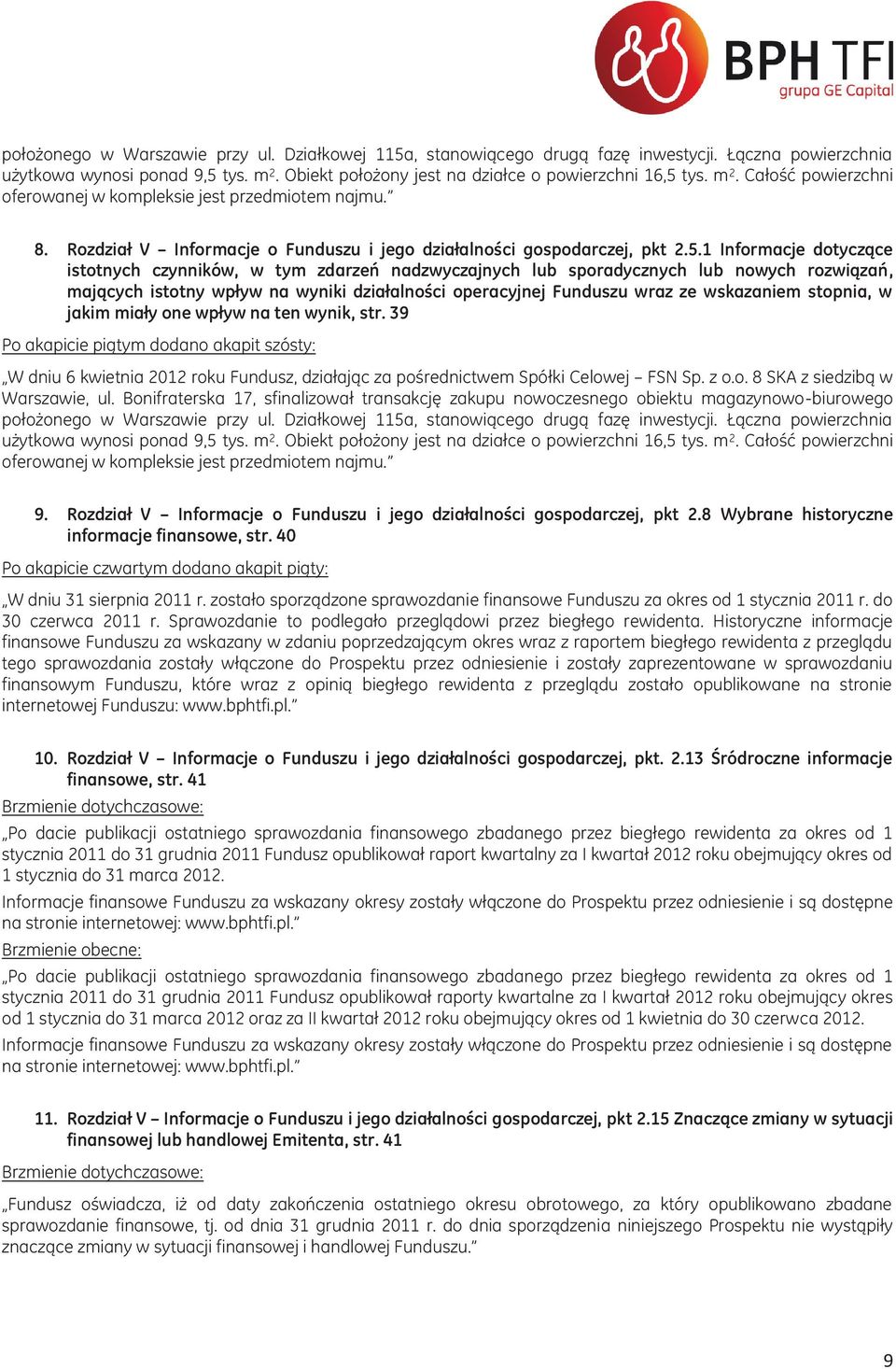 1 Informacje dotyczące istotnych czynników, w tym zdarzeń nadzwyczajnych lub sporadycznych lub nowych rozwiązań, mających istotny wpływ na wyniki działalności operacyjnej Funduszu wraz ze wskazaniem