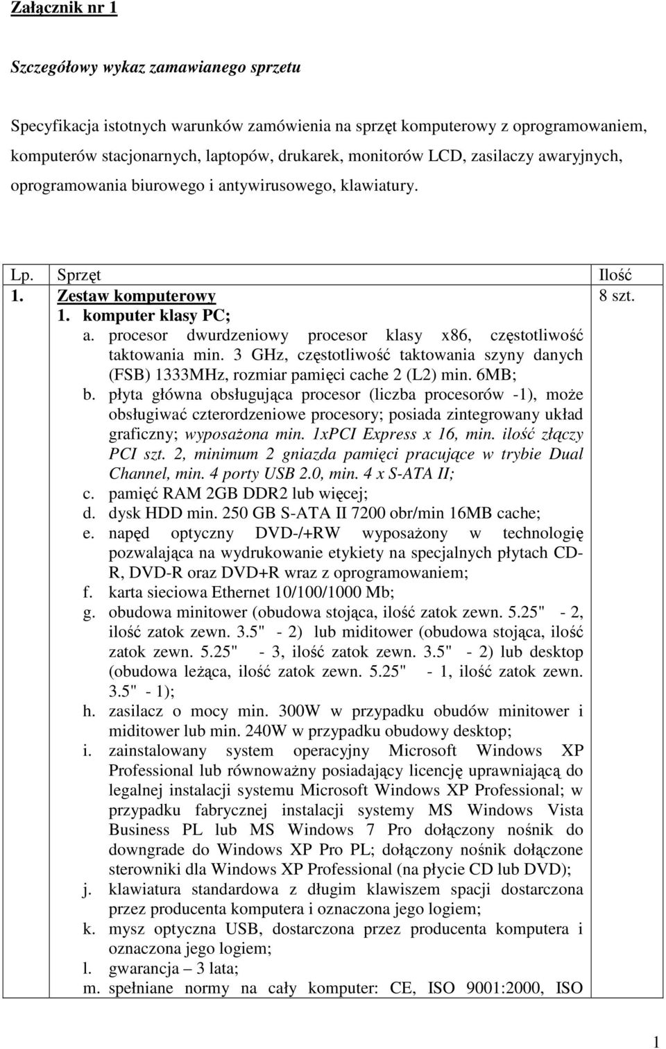 procesor dwurdzeniowy procesor klasy x86, częstotliwość taktowania min. 3 GHz, częstotliwość taktowania szyny danych (FSB) 1333MHz, rozmiar pamięci cache 2 (L2) min. 6MB; b.