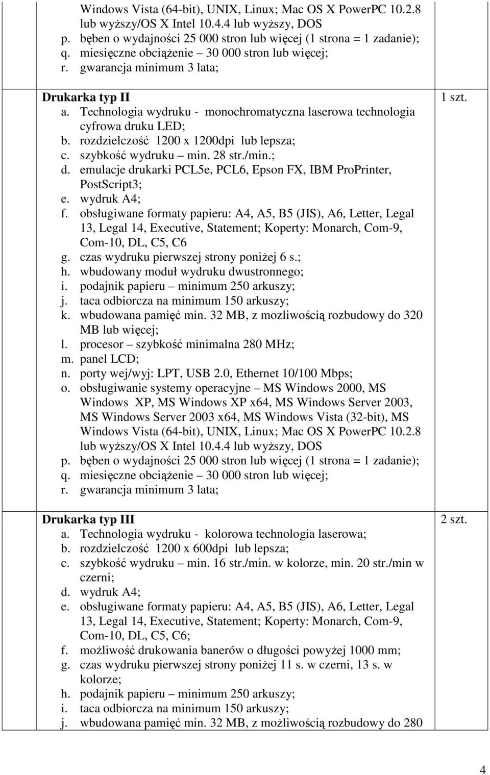 /min.; d. emulacje drukarki PCL5e, PCL6, Epson FX, IBM ProPrinter, PostScript3; e. wydruk A4; f. obsługiwane formaty papieru: A4, A5, B5 (JIS), A6, Letter, Legal Com-10, DL, C5, C6 g.