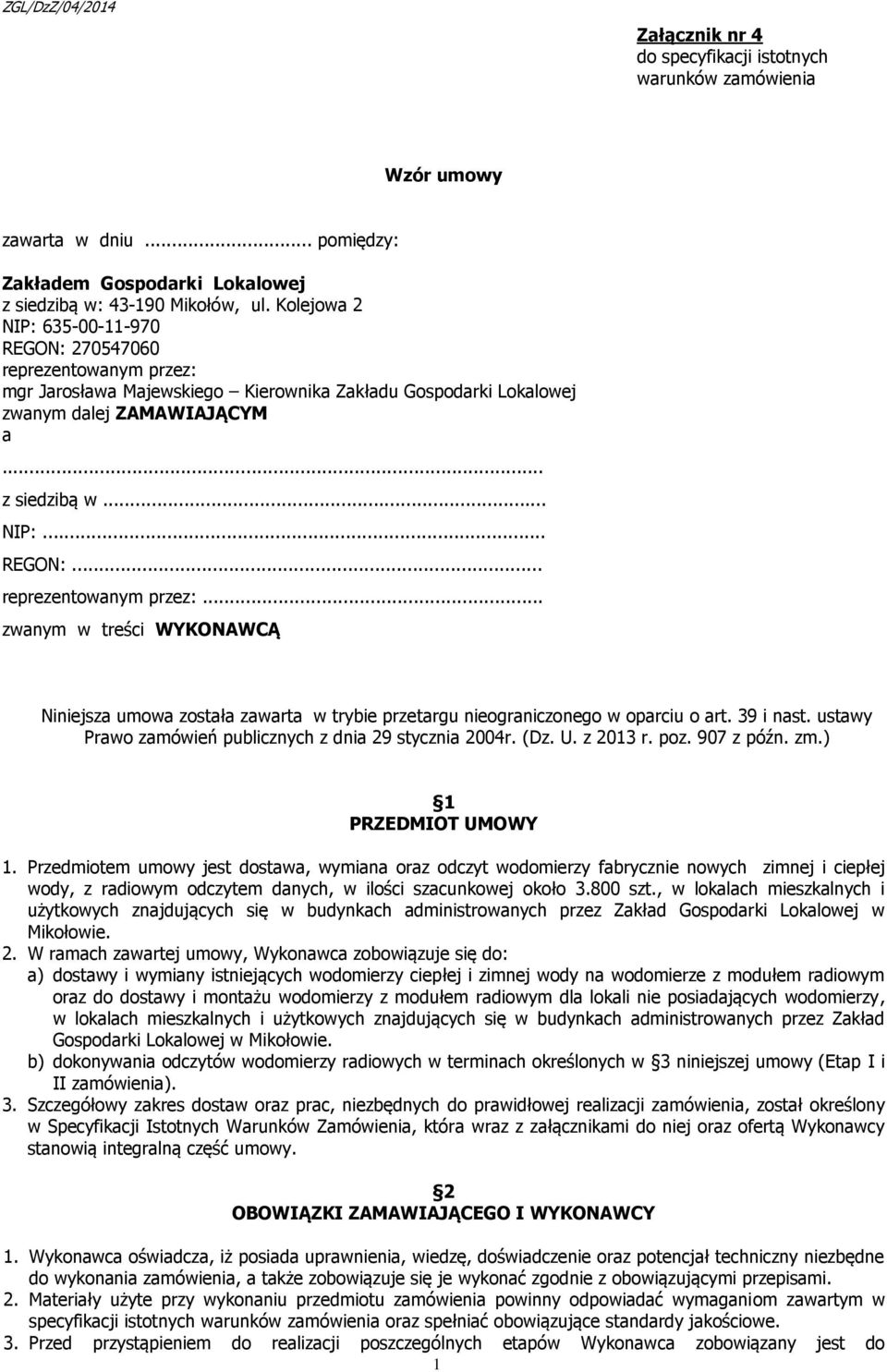 39 i nast. ustawy Prawo zamówień publicznych z dnia 29 stycznia 2004r. (Dz. U. z 2013 r. poz. 907 z późn. zm.) 1 PRZEDMIOT UMOWY 1.
