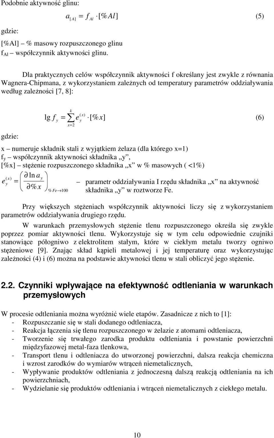 zależności [7, 8]: gdzie: lg f k y = x= 2 e ( x) y [% x] x numeruje składnik stali z wyjątkiem żelaza (dla którego x=1) f y współczynnik aktywności składnika y, [%x] stężenie rozpuszczonego składnika