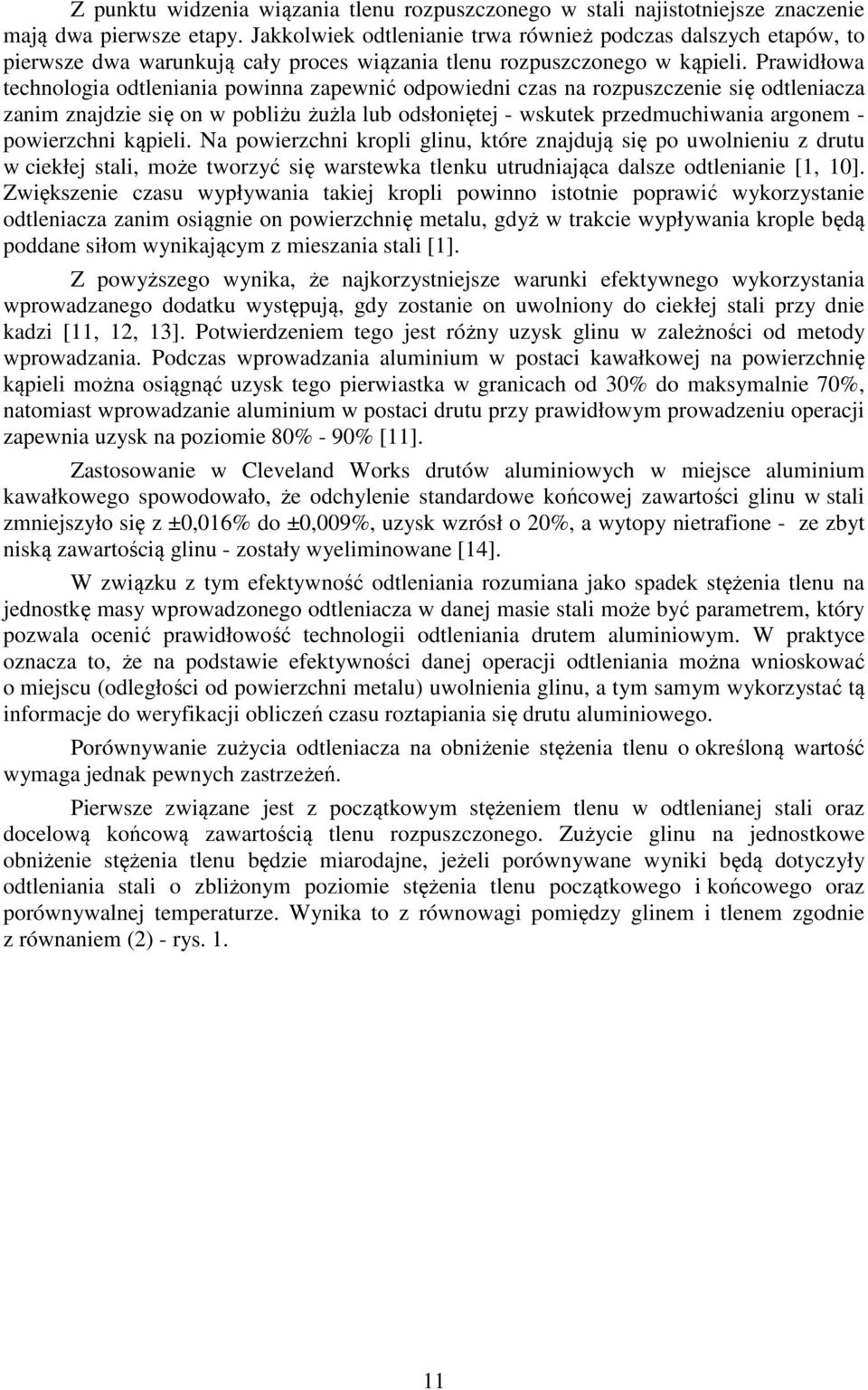 Prawidłowa technologia odtleniania powinna zapewnić odpowiedni czas na rozpuszczenie się odtleniacza zanim znajdzie się on w pobliżu żużla lub odsłoniętej - wskutek przedmuchiwania argonem -