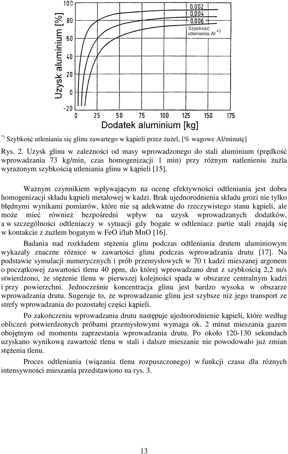 kąpieli [15]. Ważnym czynnikiem wpływającym na ocenę efektywności odtleniania jest dobra homogenizacji składu kąpieli metalowej w kadzi.