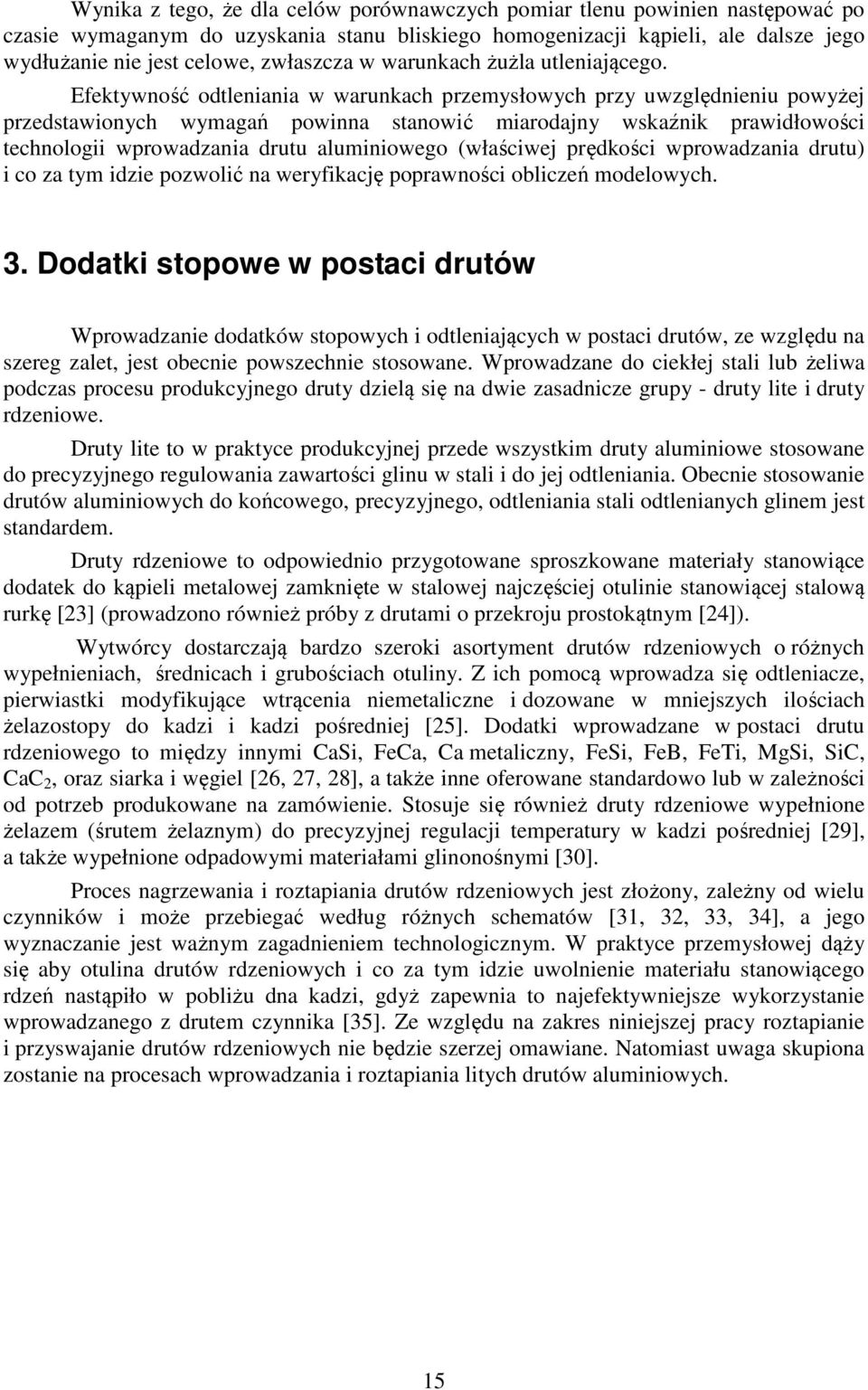 Efektywność odtleniania w warunkach przemysłowych przy uwzględnieniu powyżej przedstawionych wymagań powinna stanowić miarodajny wskaźnik prawidłowości technologii wprowadzania drutu aluminiowego