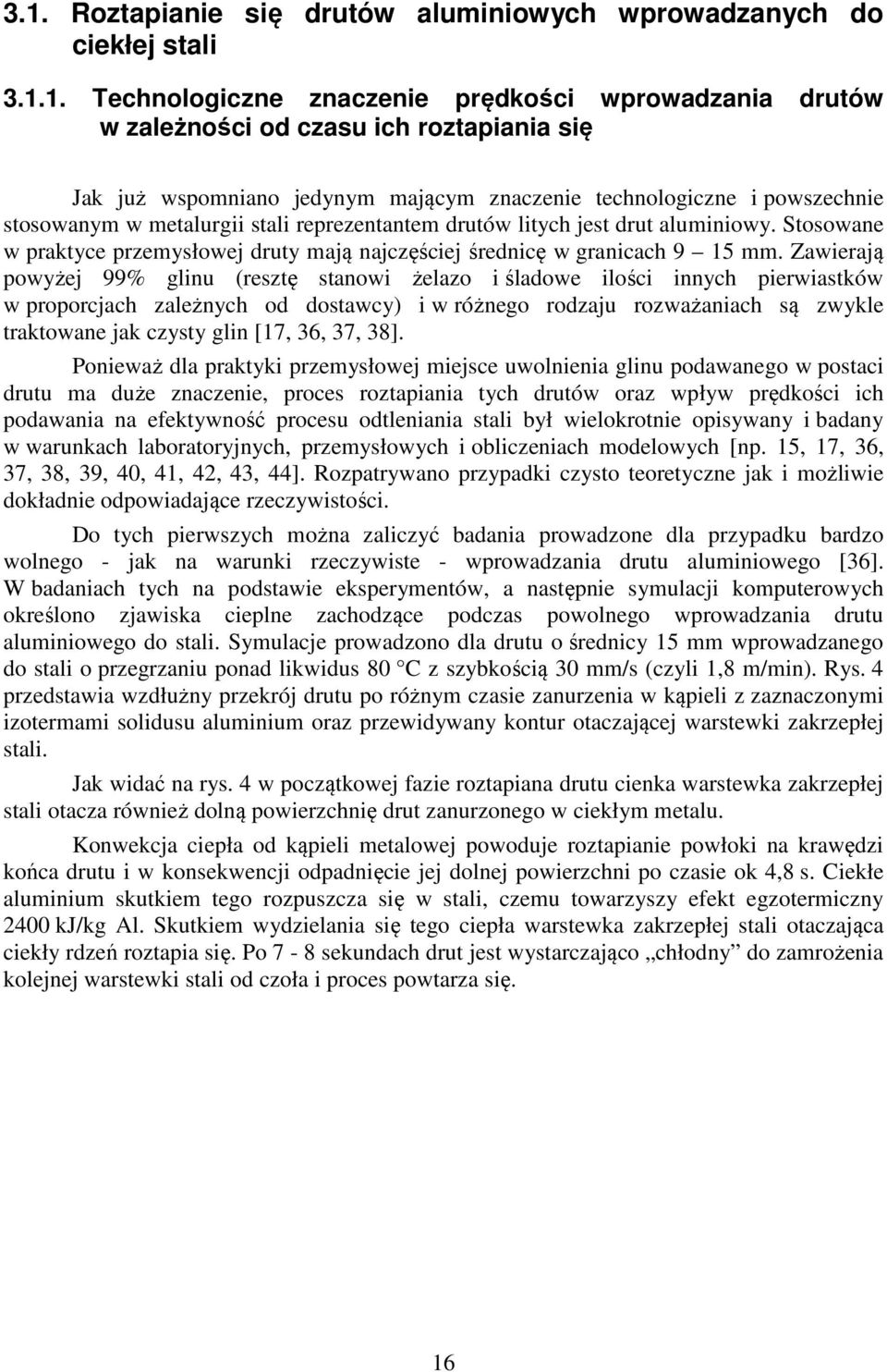 Stosowane w praktyce przemysłowej druty mają najczęściej średnicę w granicach 9 15 mm.